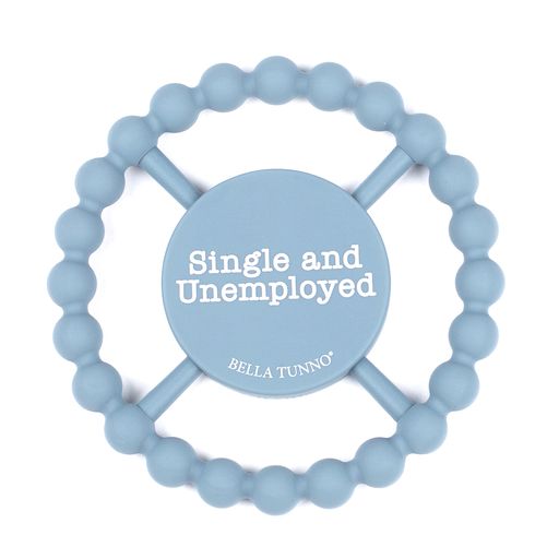 SINGLE AND UNEMPLOYED HAPPY TEETHER